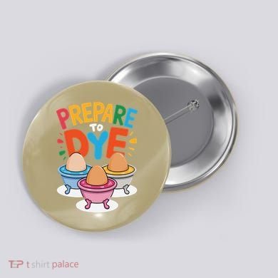 Prepare To Dye Funny Easter Sunday Egg Hunting Button