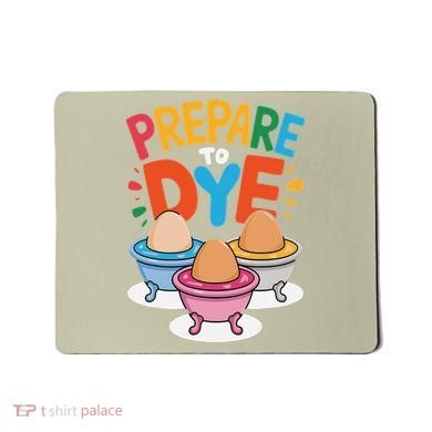 Prepare To Dye Funny Easter Sunday Egg Hunting Mousepad
