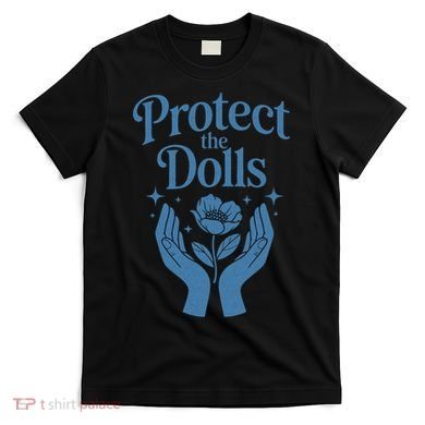 Protect The Dolls Empowerment  T-Shirt