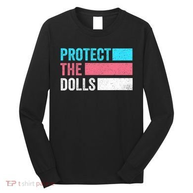Protect The Dolls  Long Sleeve Shirt