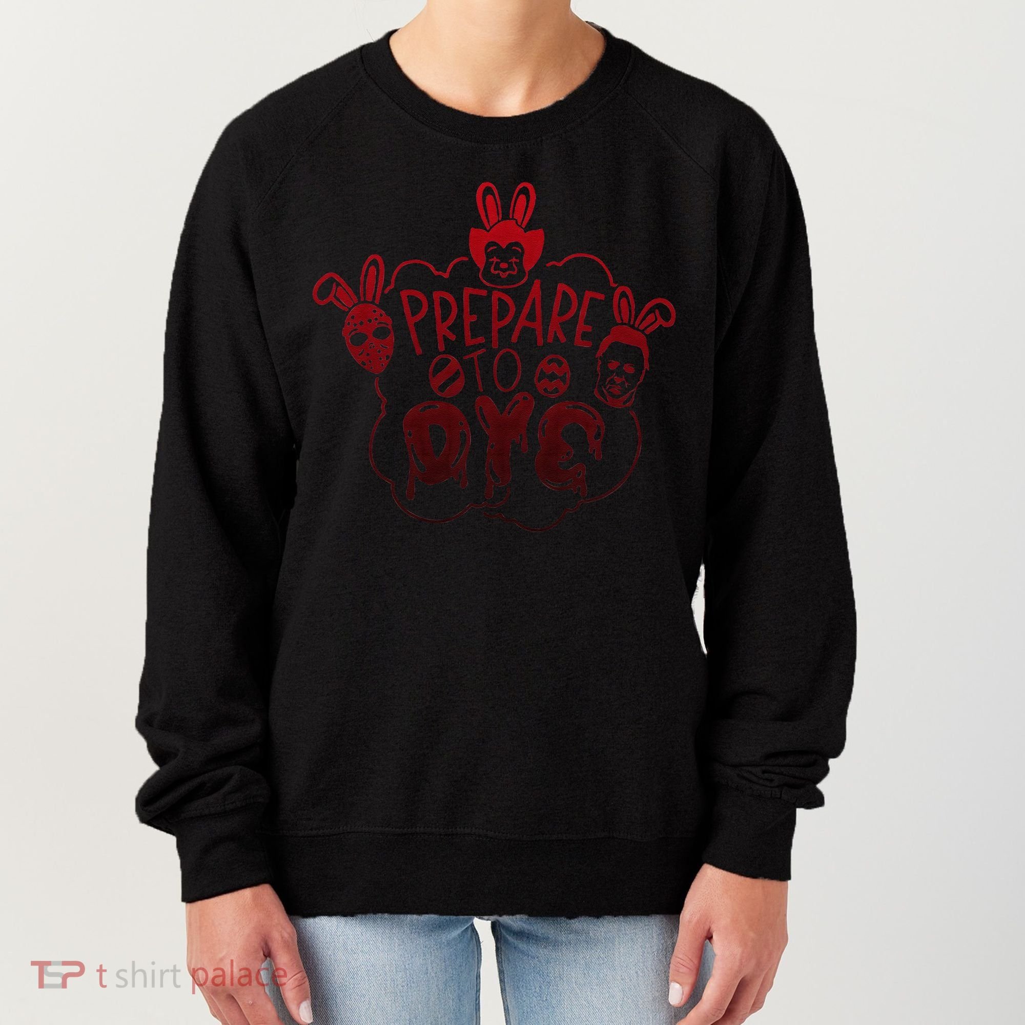 Prepare To Dye Horror Easter Day Movie Eggs Hunting Bunny Women's Sweatshirt