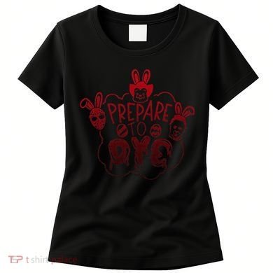Prepare To Dye Horror Easter Day Movie Eggs Hunting Bunny Women's T-Shirt