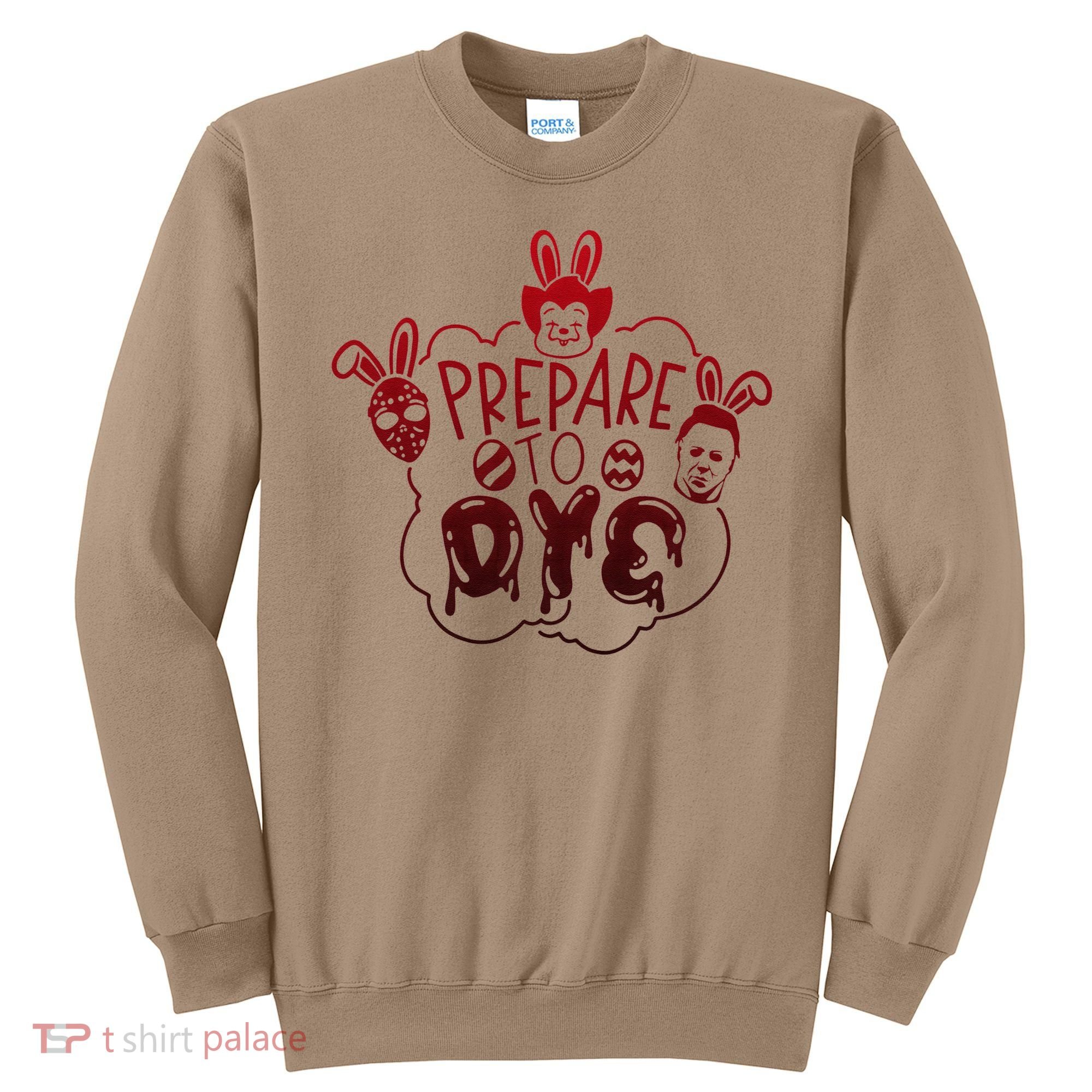Prepare To Dye Horror Easter Day Movie Eggs Hunting Bunny Sweatshirt