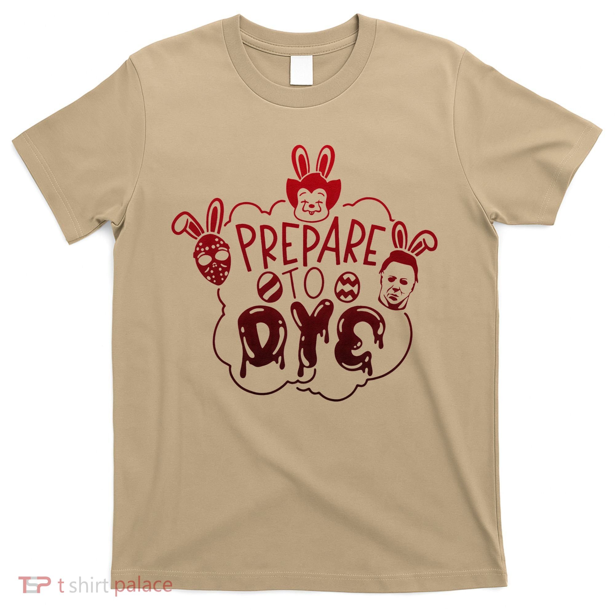 Prepare To Dye Horror Easter Day Movie Eggs Hunting Bunny T-Shirt