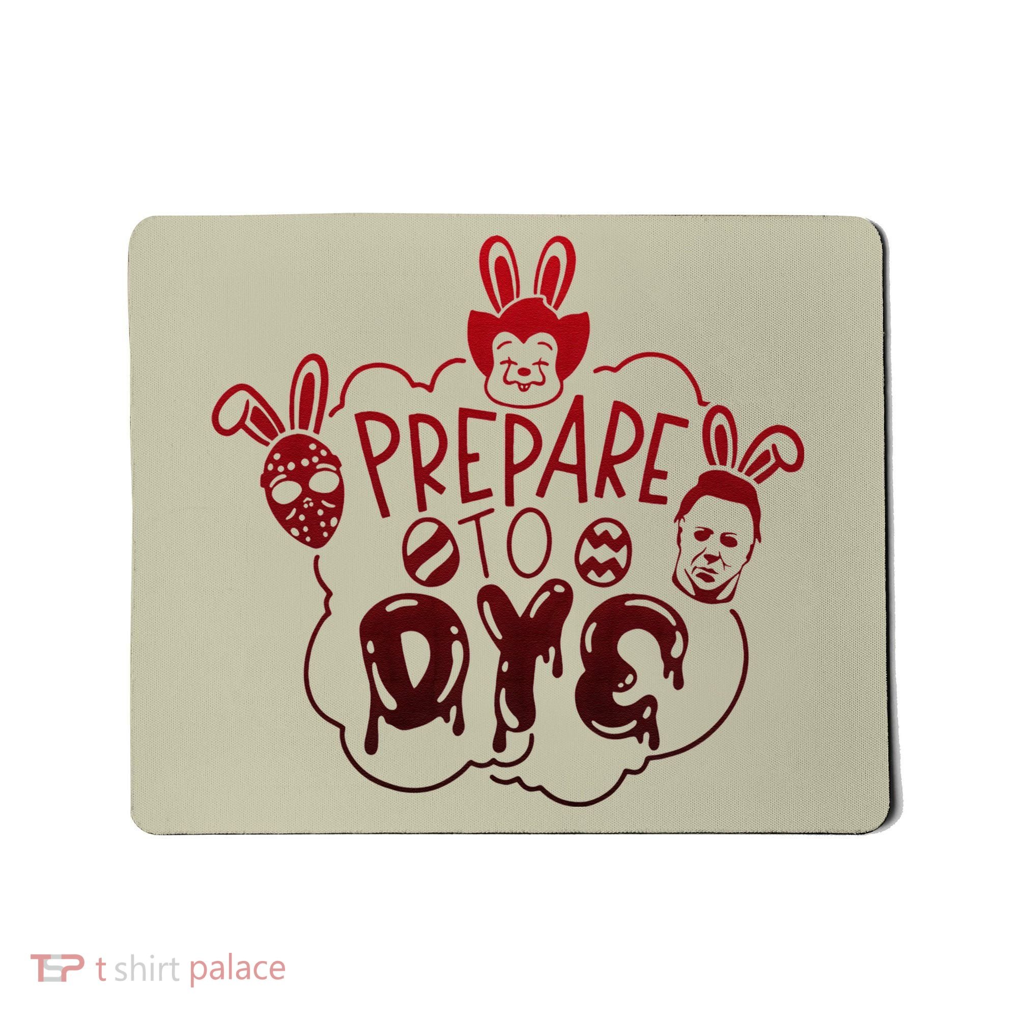 Prepare To Dye Horror Easter Day Movie Eggs Hunting Bunny Mousepad