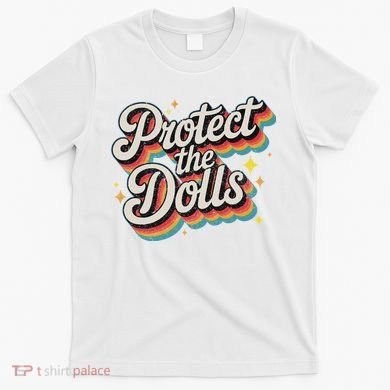 Protect The Dolls T-Shirt
