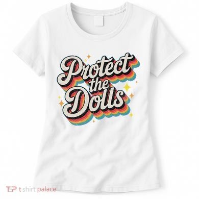 Protect The Dolls Women's T-Shirt
