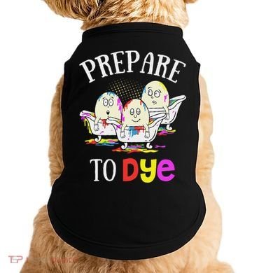 Prepare To Dye Funny Easter Sunday Egg Hunting Gift Doggie Tank