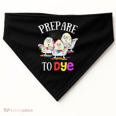 Prepare To Dye Funny Easter Sunday Egg Hunting Gift USA-Made Doggie Bandana