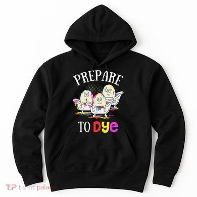 Prepare To Dye Funny Easter Sunday Egg Hunting Gift Hoodie