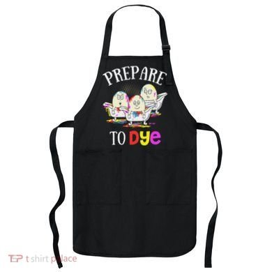 Prepare To Dye Funny Easter Sunday Egg Hunting Gift Apron