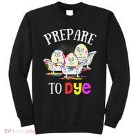Prepare To Dye Funny Easter Sunday Egg Hunting Gift Sweatshirt thumb 0