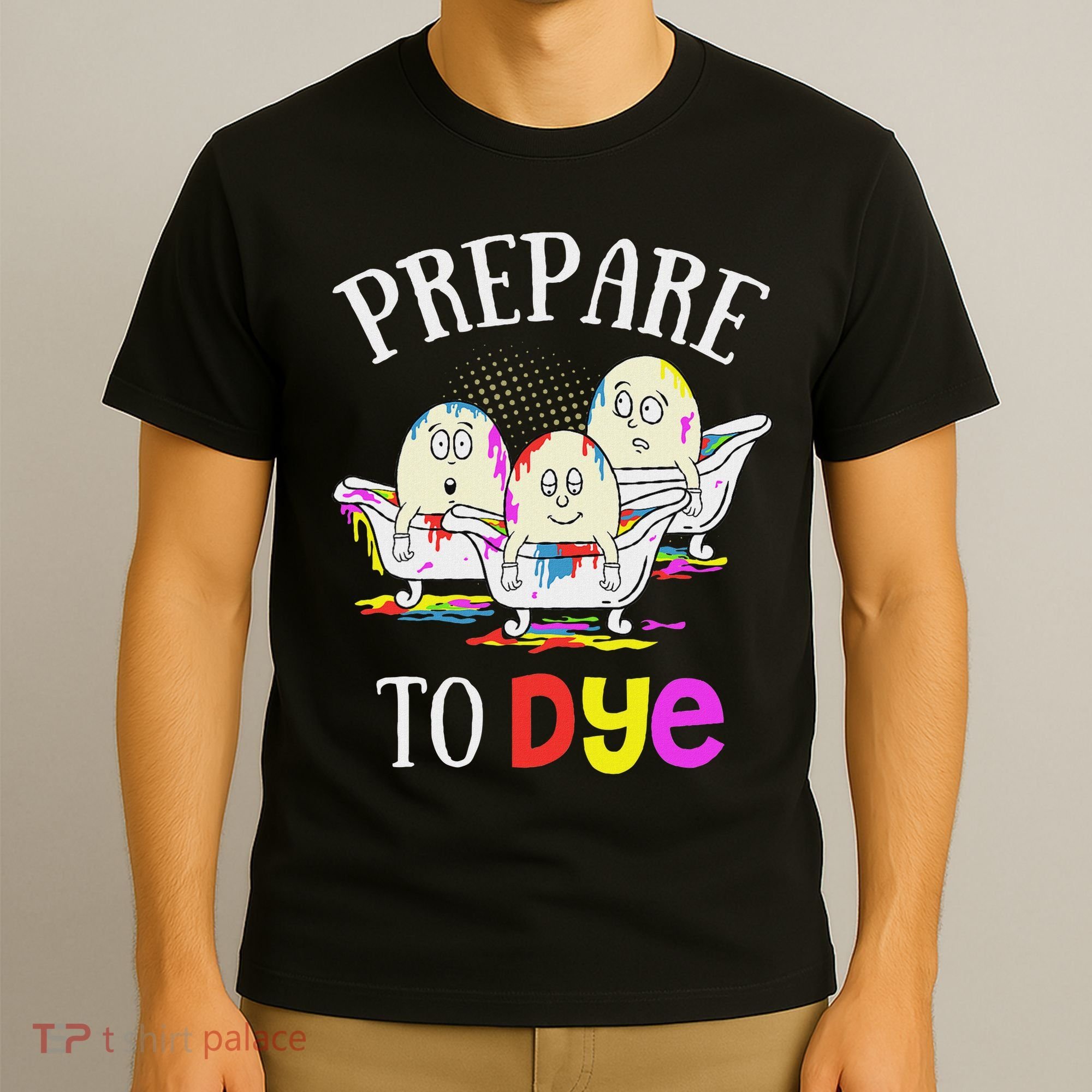 Prepare To Dye Funny Easter Sunday Egg Hunting Gift T-Shirt