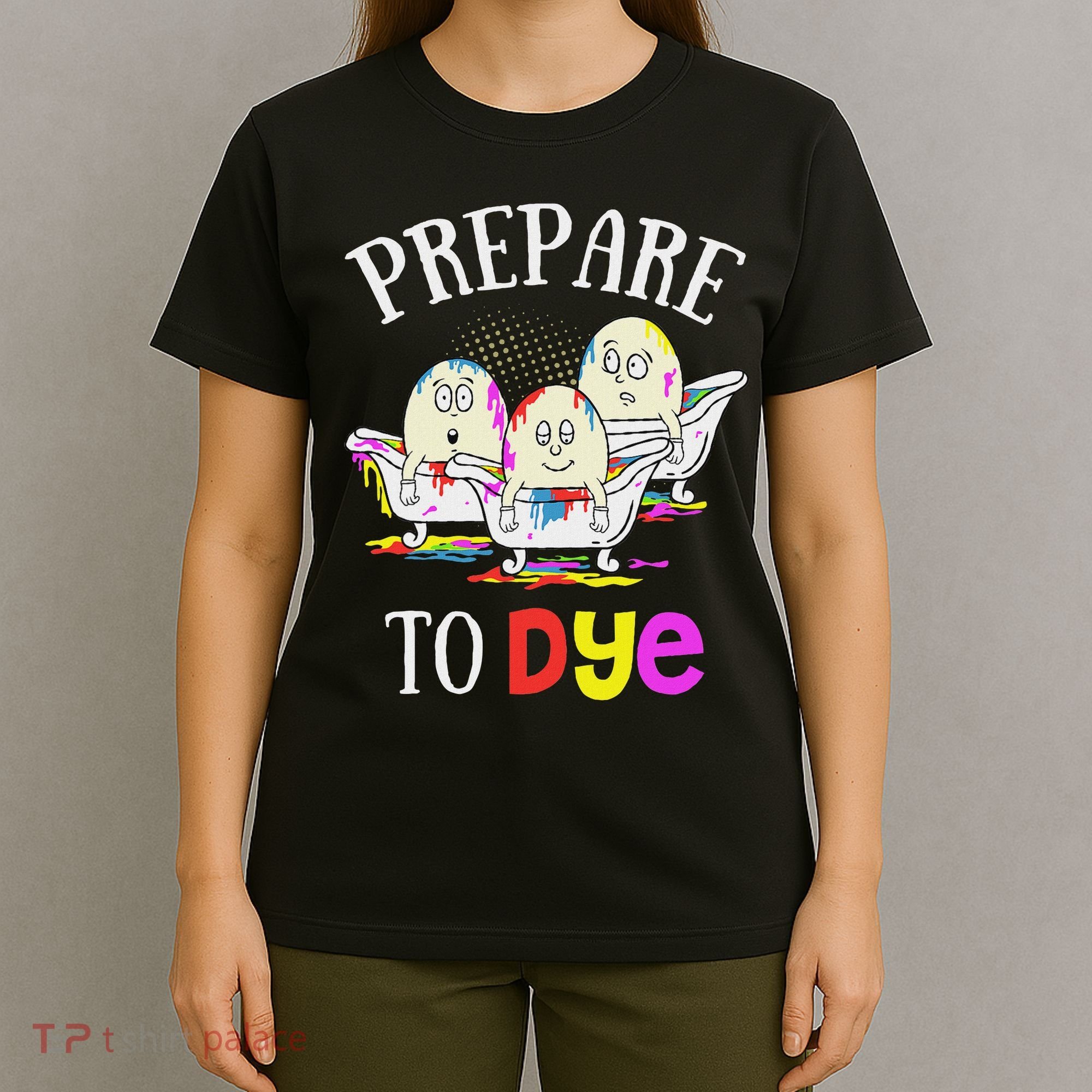 Prepare To Dye Funny Easter Sunday Egg Hunting Gift T-Shirt