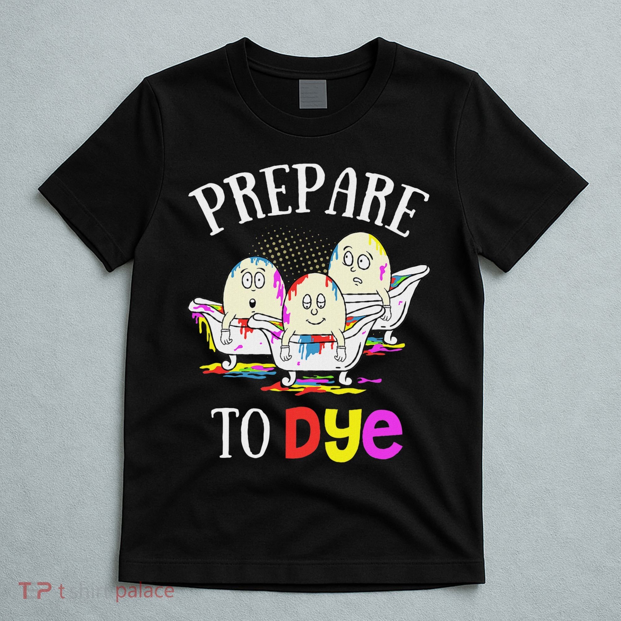 Prepare To Dye Funny Easter Sunday Egg Hunting Gift T-Shirt