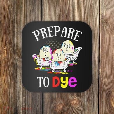 Prepare To Dye Funny Easter Sunday Egg Hunting Gift Coaster