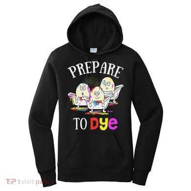 Prepare To Dye Funny Easter Sunday Egg Hunting Gift Women's Hoodie