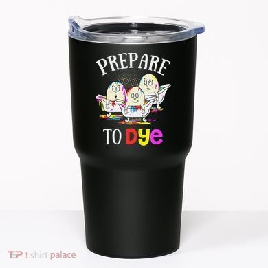 Prepare To Dye Funny Easter Sunday Egg Hunting Gift Tumbler