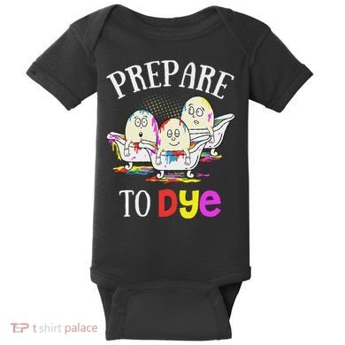 Prepare To Dye Funny Easter Sunday Egg Hunting Gift Baby Bodysuit