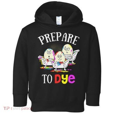 Prepare To Dye Funny Easter Sunday Egg Hunting Gift Toddler Hoodie