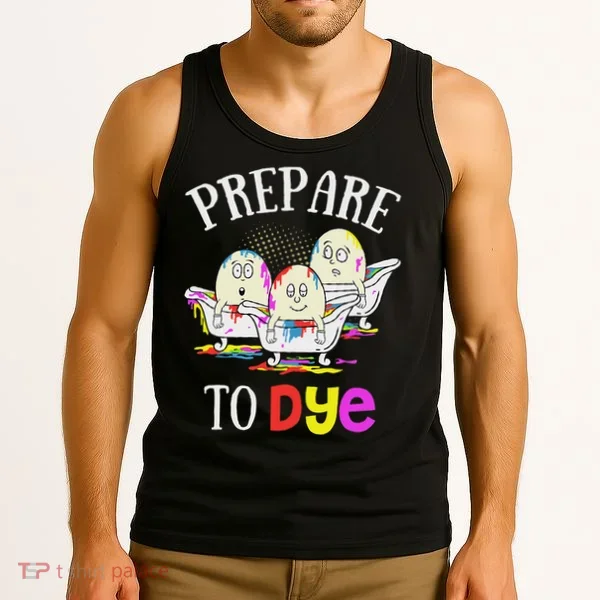 Prepare To Dye Funny Easter Sunday Egg Hunting Gift Tank Top