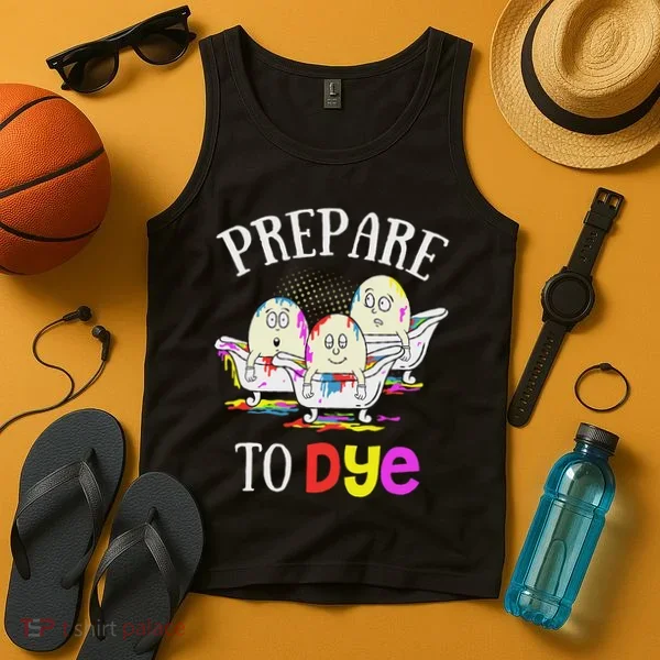 Prepare To Dye Funny Easter Sunday Egg Hunting Gift Tank Top