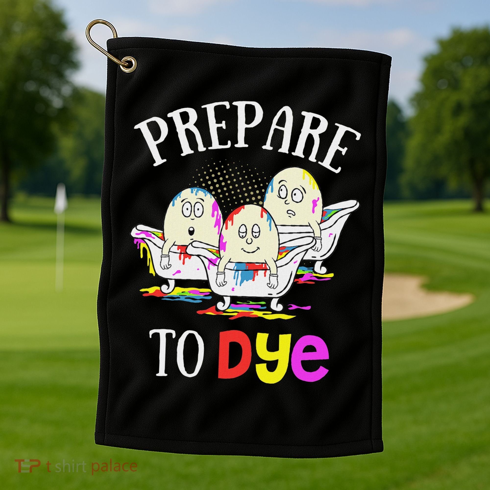 Prepare To Dye Funny Easter Sunday Egg Hunting Gift Golf Towel