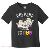 Prepare To Dye Funny Easter Sunday Egg Hunting Gift Toddler T-Shirt thumb 0