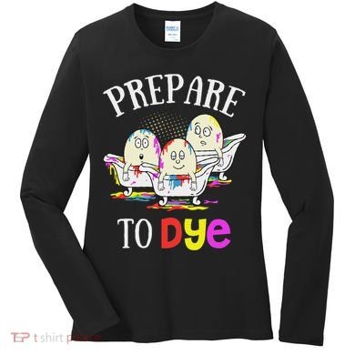 Prepare To Dye Funny Easter Sunday Egg Hunting Gift Women's Long Sleeve Shirt