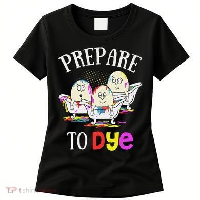 Prepare To Dye Funny Easter Sunday Egg Hunting Gift Women's T-Shirt