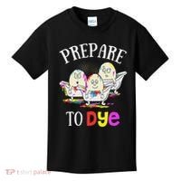 Prepare To Dye Funny Easter Sunday Egg Hunting Gift Kids T-Shirt thumb 0