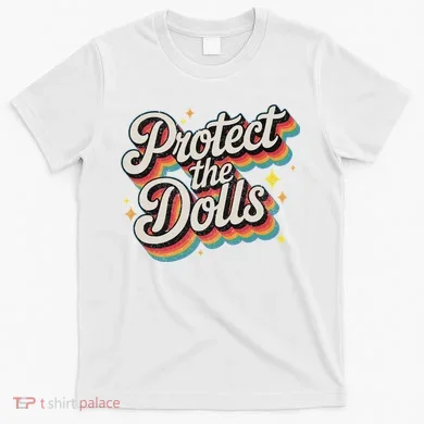 Protect The Dolls T-Shirt