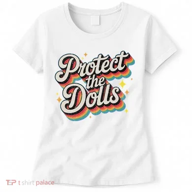 Protect The Dolls Women's T-Shirt