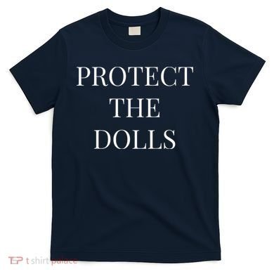 Protect The Dolls T-Shirt