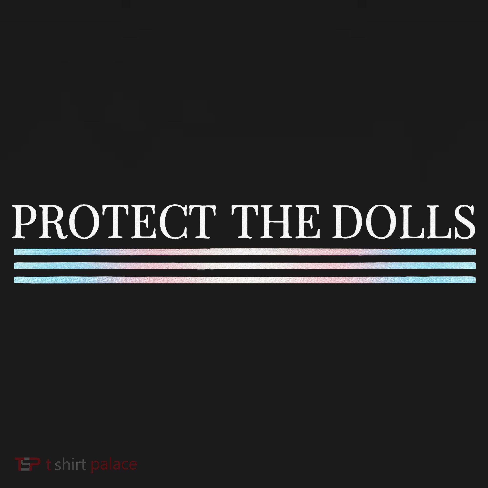Protect The Dolls Protect The Dolls For Women T-Shirt