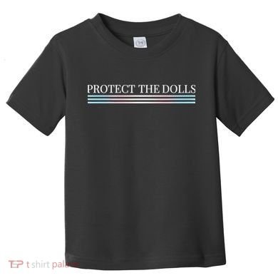Protect The Dolls Protect The Dolls For Women Toddler T-Shirt