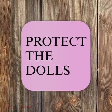 Protect The Dolls  Coaster