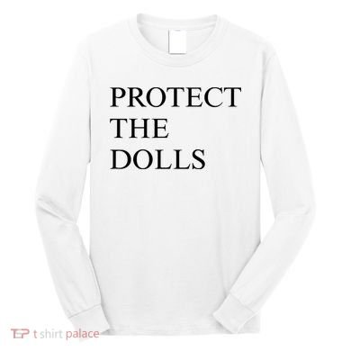 Protect The Dolls  Long Sleeve Shirt