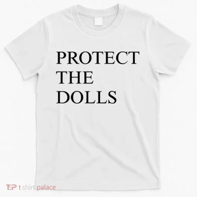 Protect The Dolls  T-Shirt
