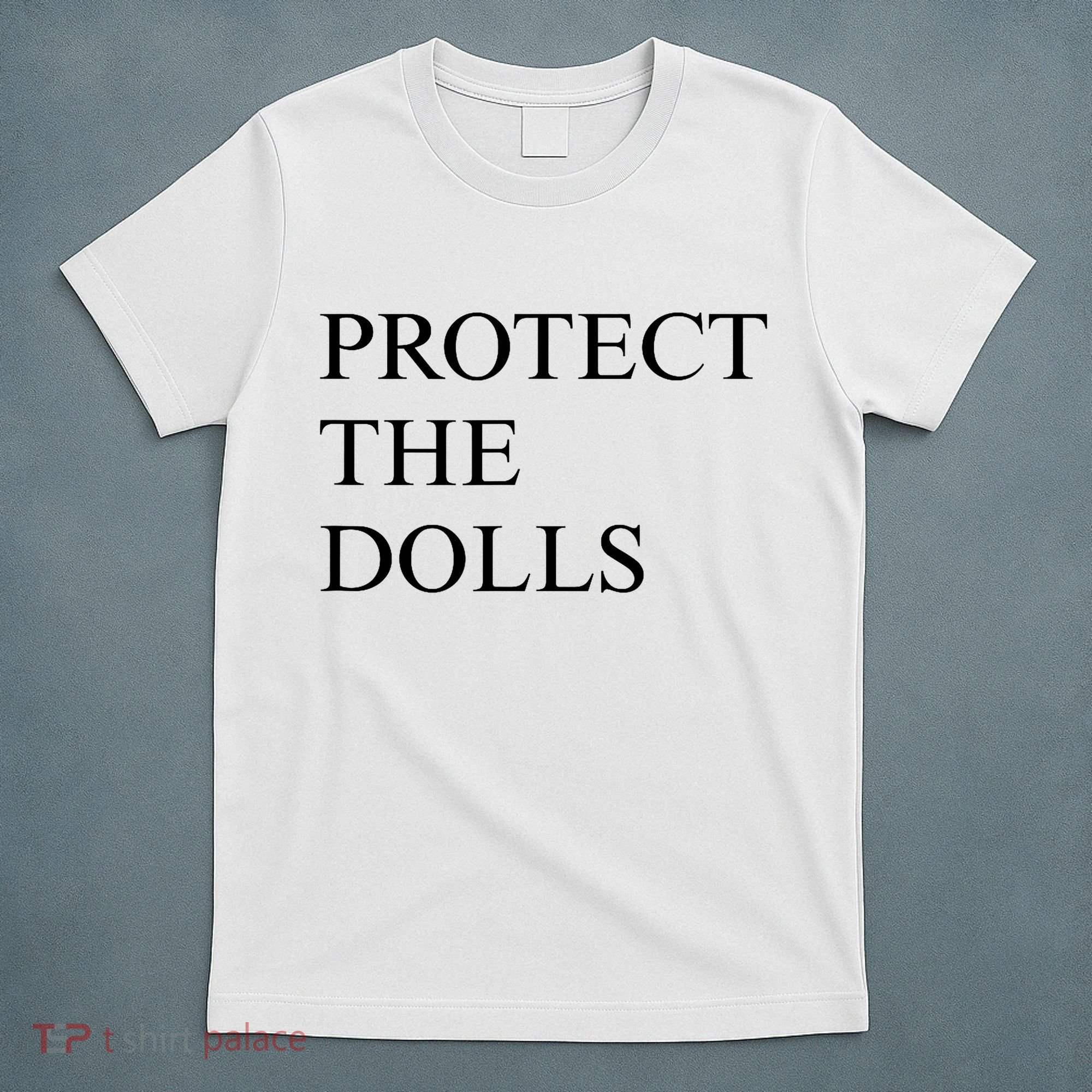Protect The Dolls  T-Shirt