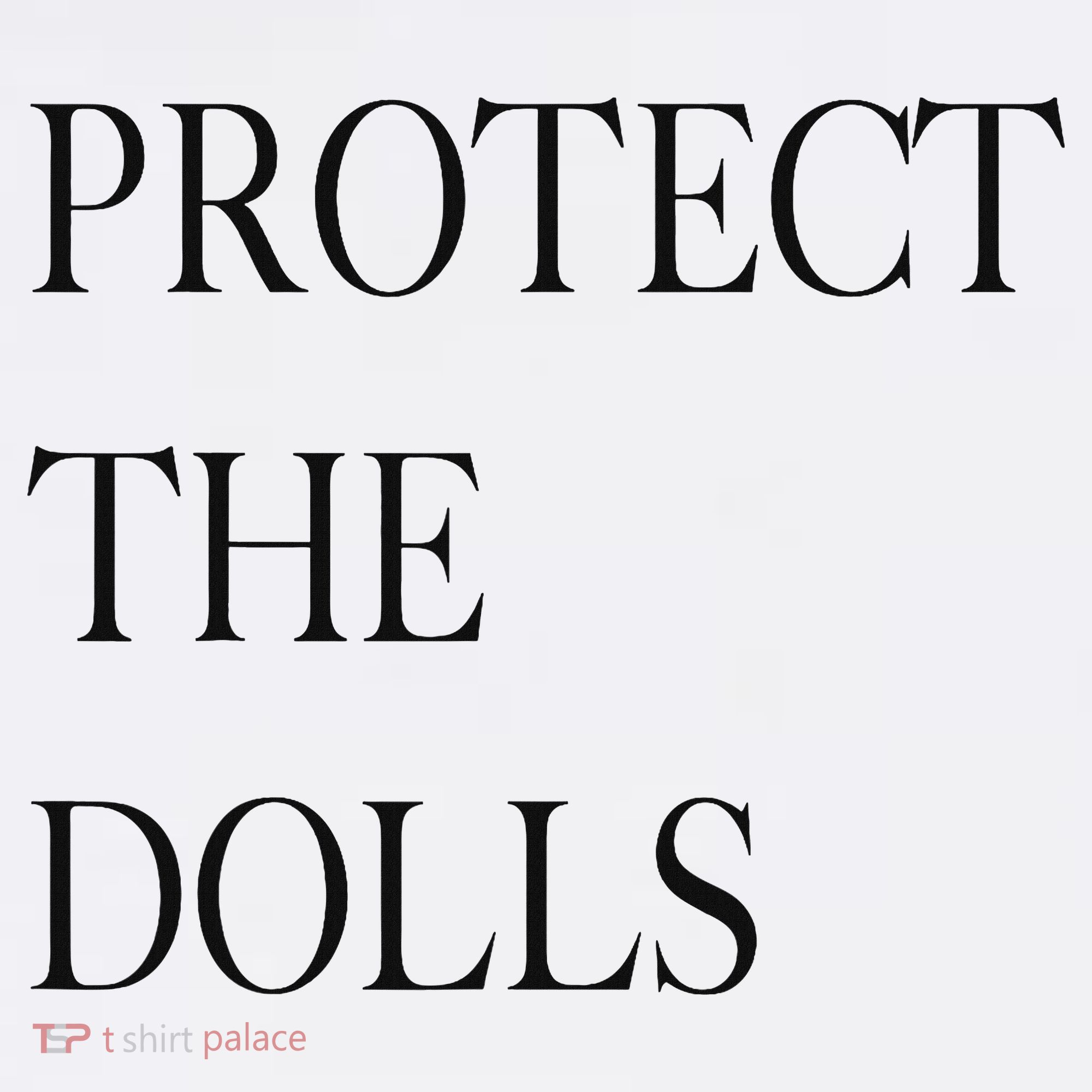 Protect The Dolls Protect The Dolls For Women T-Shirt