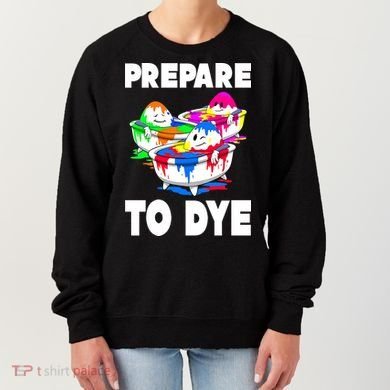 Prepare To Dye Funny Easter Egg Women's Sweatshirt