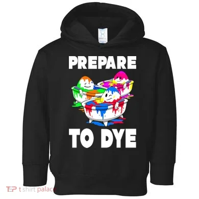 Prepare To Dye Funny Easter Egg Toddler Hoodie