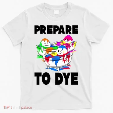 Prepare To Dye Funny Easter Egg T-Shirt