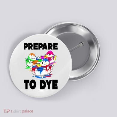 Prepare To Dye Funny Easter Egg Button