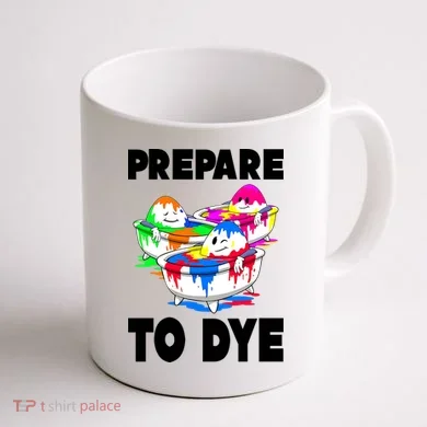 Prepare To Dye Funny Easter Egg Coffee Mug back