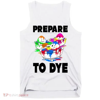 Prepare To Dye Funny Easter Egg Tank Top