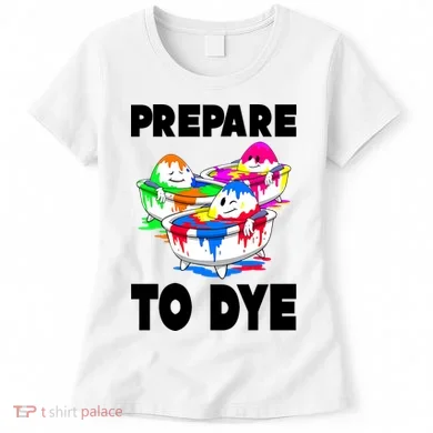 Prepare To Dye Funny Easter Egg Women's T-Shirt