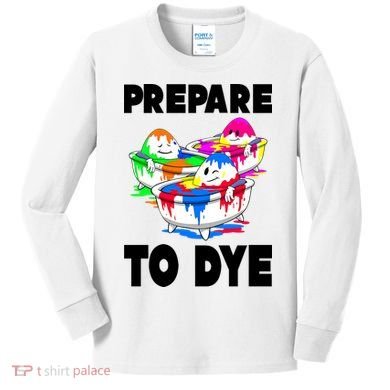 Prepare To Dye Funny Easter Egg Kids Long Sleeve Shirt