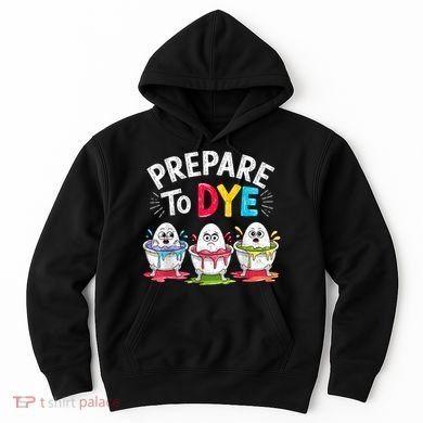 Prepare To Dye Funny Easter Eggs Hoodie